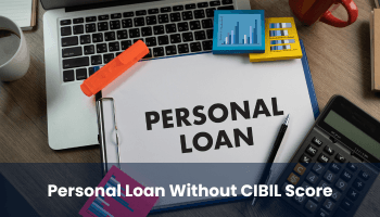 Personal Loan Without CIBIL: Complete Lender Comparison