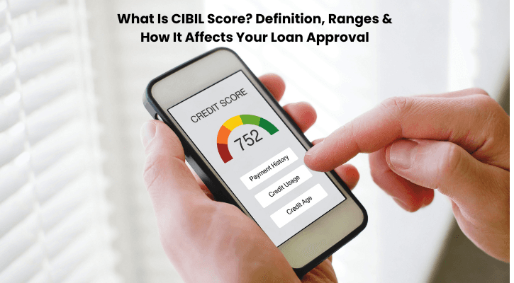 What Is CIBIL Score? Definition, Ranges & How It Affects Your Loan Approval